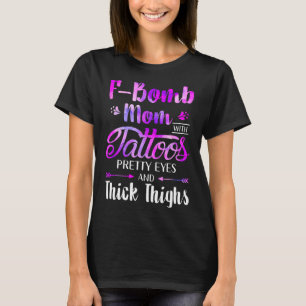Retro F Bomb Mum With Tattoos Pretty Eyes And Thic T-Shirt