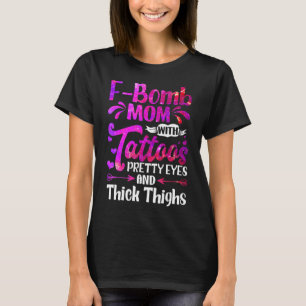 Retro F Bomb Mum With Tattoos Pretty Eyes And Thic T-Shirt