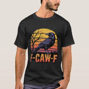 Retro F-Caw-F Black Bird Crow Funny Crow Bird T-Shirt