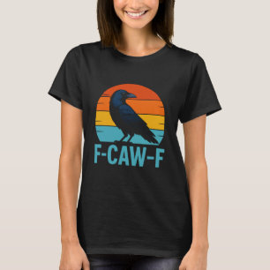 Retro F-Caw-F Black Bird Crow Funny Crow Lover T-Shirt
