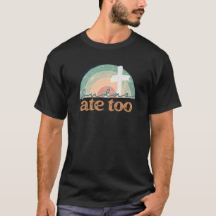 Retro Faith Christian Jesus Knew But Judas Ate Too T-Shirt