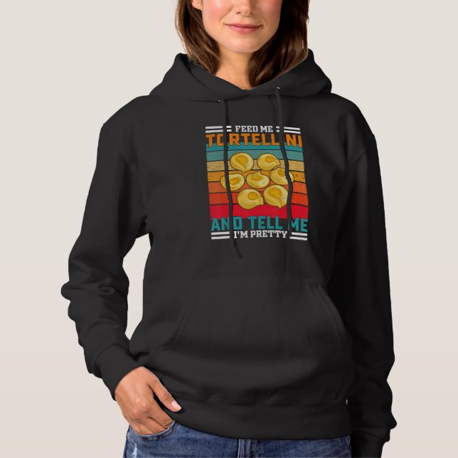 Retro Feed Me Tortellini Funny Saying - Italian Fo Hoodie (Front)