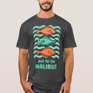 Retro Fish Humour - Just for the Halibut T-Shirt