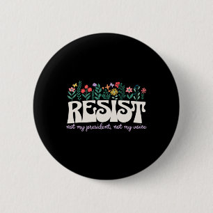Retro Floral Resist Not My President Civil Rights 6 Cm Round Badge