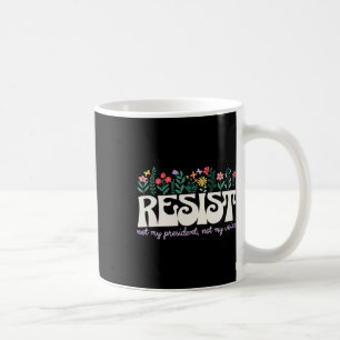 Retro Floral Resist Not My President Civil Rights Coffee Mug