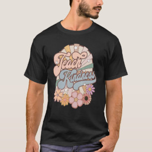 Retro Floral Teach Kindness Inspirational Teacher T-Shirt