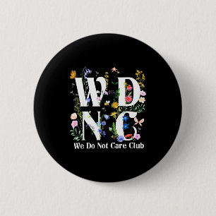 Retro Floral Wdnc We Do Not Care Club Men Women 6 Cm Round Badge