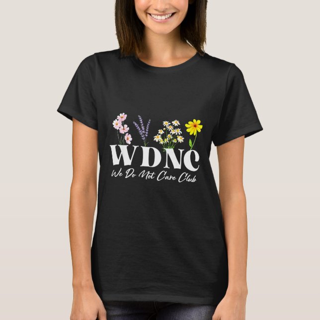 Retro Floral Wdnc We Do Not Care Club  T-Shirt (Front)