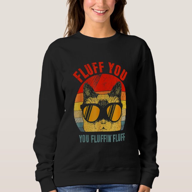 Retro Fluff You You Fluffin Fluff  Meowy Cat Sweatshirt (Front)