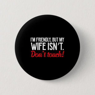 Retro friendly but wife isn't don't touch funny 6 cm round badge