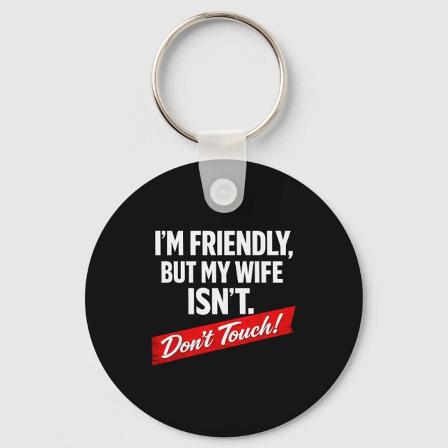 Retro friendly but wife isn't don't touch funny key ring (Front)