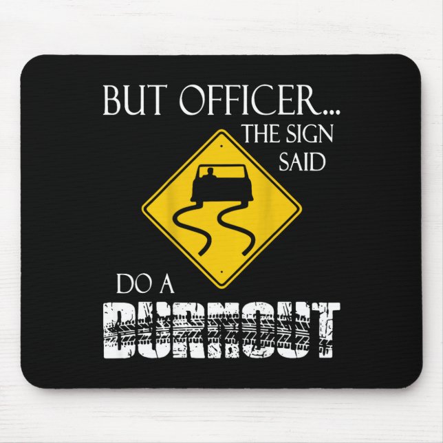Retro Funny But Officer The Sign Said Do A Burnout Mouse Pad (Front)