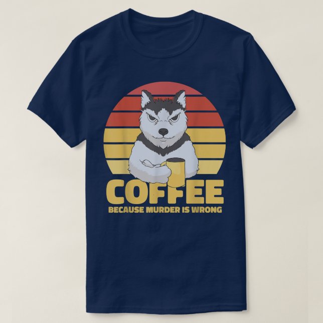 Retro Funny Coffee Becouse Murder is Wrong  T-Shirt (Design Front)