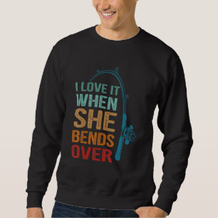 Retro Funny fishing vintage I Love It When She Ben Sweatshirt