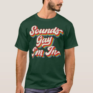 Retro Funny Gay Pride Sounds Gay I'm In LGBTQ  T-Shirt