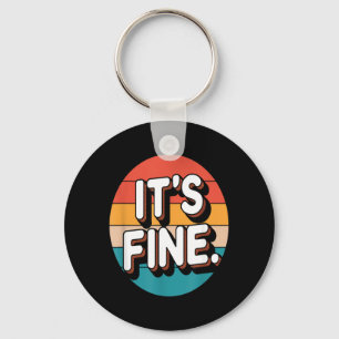Retro Funny Its Fine Sarcastic Quote Humour Key Ring