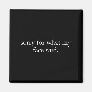 Retro Funny Quote Sorry For What My Face Said Funn Magnet