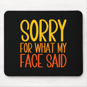 Retro Funny Quote Sorry For What My Face Said  Mouse Pad