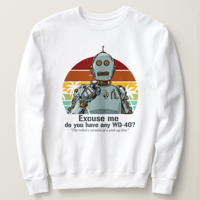 Retro funny robot needs oiling sweatshirt (Design Front)