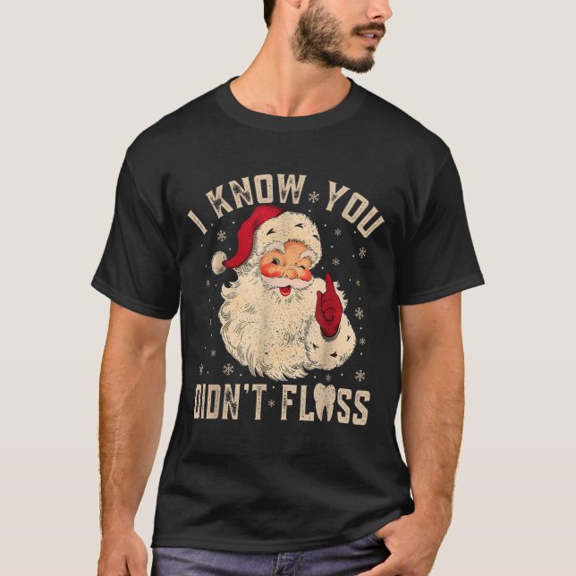 Retro Funny Santa Dental Hygienist I Know You Didn T-Shirt (Front)