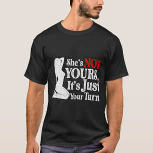 Retro Funny Sarcastic She Is Not Yours It Is Just  T-Shirt