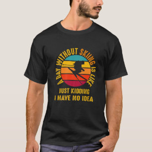 Retro Funny Skiing A Day Without Alpine Skiing Win T-Shirt