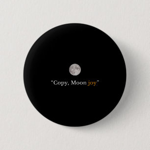 Retro funny trendy copy moon joy minimal space 6 cm round badge