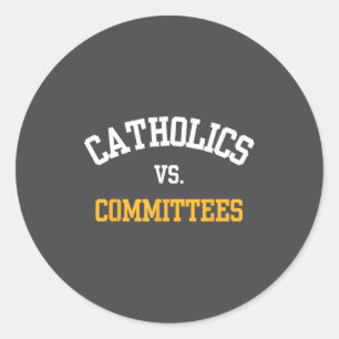 Retro Funny Trendy Quote Catholics Vs Committees  Classic Round Sticker