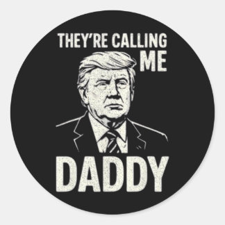 Retro Funny Trump They're Calling Me Daddy Men Wom Classic Round Sticker