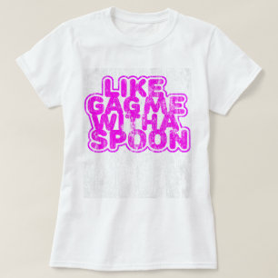 Retro Gag Me With a Spoon T-Shirt