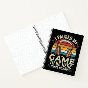 Retro Gamer I Paused My Game To Be Here Notebook