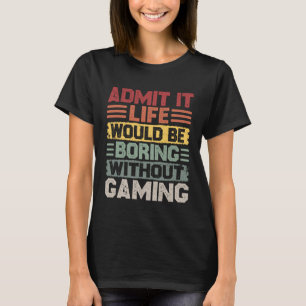 Retro Gaming Life Would Be Boring Without Gaming T-Shirt