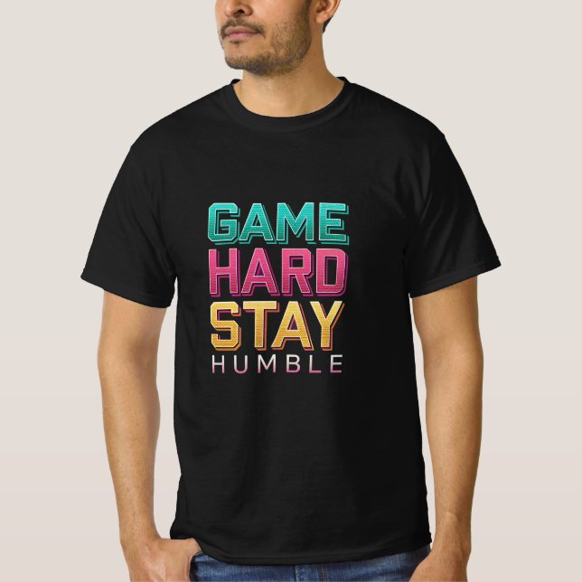 Retro Gaming Quote - Game Hard Stay Humble T-Shirt (Front)