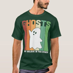 Retro Ghosts Don't Believe In You Either Spooky Ha T-Shirt