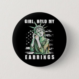 Retro Girl Hold My Earrings Anti-trump Political F 6 Cm Round Badge