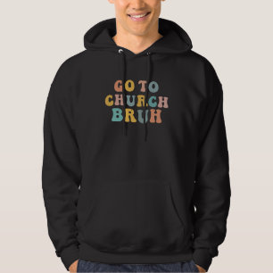 Retro Go To Church Bruh Meme Funny Church Jesus Ch Hoodie