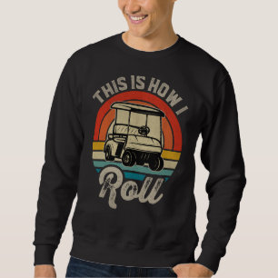 Retro Golf Sunset This Is How I Roll Golf Cart Gol Sweatshirt