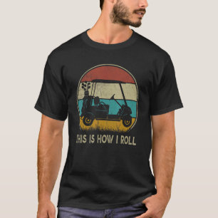 Retro Golfers This is How I Roll Golf Cart  Golf T-Shirt
