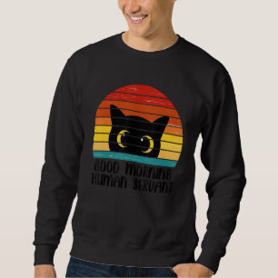Retro Good Morning Human Servant Matching Black Ca Sweatshirt