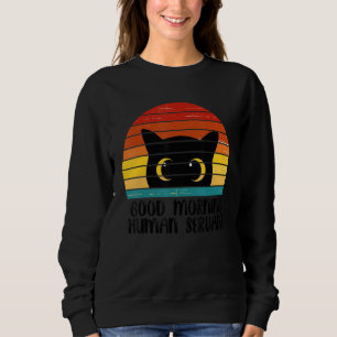 Retro Good Morning Human Servant Matching Black Ca Sweatshirt