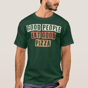 Retro Good People Eat Good Pizza Funny Joke T-Shirt