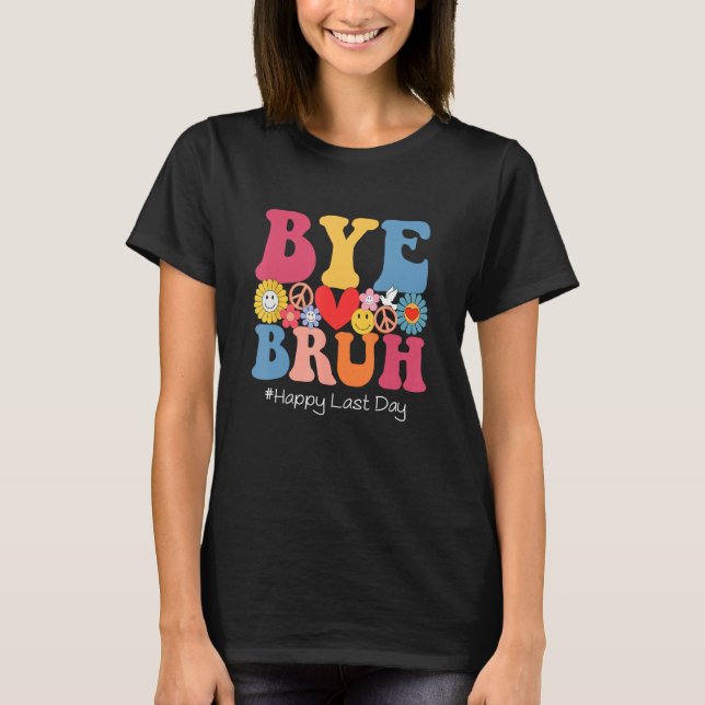 Retro Groovy Bye Bruh Teacher Kids Happy Last Day  T-Shirt (Front)