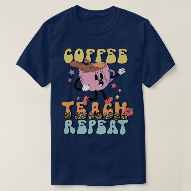 Retro Groovy Coffee Teach Repeat Coffee Lover Back T-Shirt (Design Front)