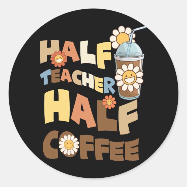 Retro Groovy Half Teacher Half Coffee Happy Teache Classic Round Sticker (Front)