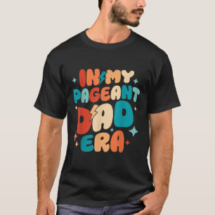 Retro Groovy In My Pageant Dad Era Funny Fathers D T-Shirt