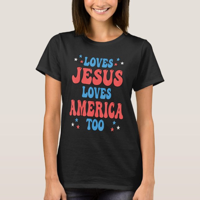 Retro Groovy Loves Jesus Loves America Too Patriot T-Shirt (Front)