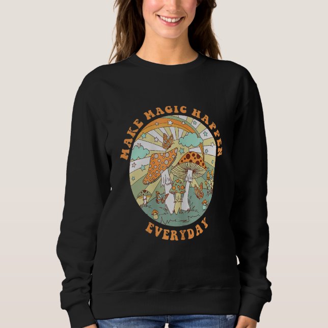 Retro Groovy Make Magic Happen Mushroom Hippie Bot Sweatshirt (Front)