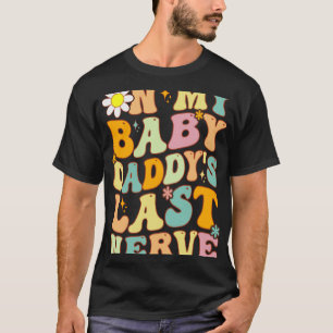 Retro Groovy On My Baby Daddy s Last Nerve Fathers T-Shirt