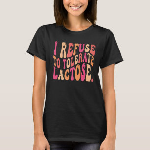 Retro Groovy Quote I Refuse to Tolerate Lactose Pr T-Shirt
