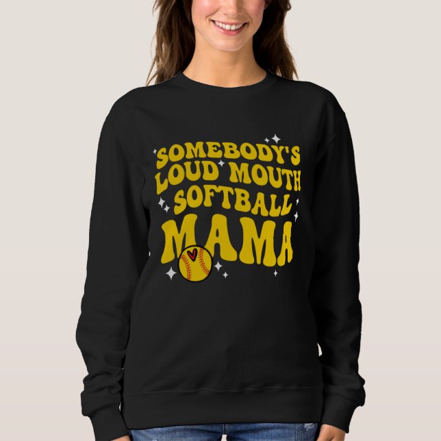 Retro Groovy Somebody s Loud Mouth Softball Mama W Sweatshirt (Front)